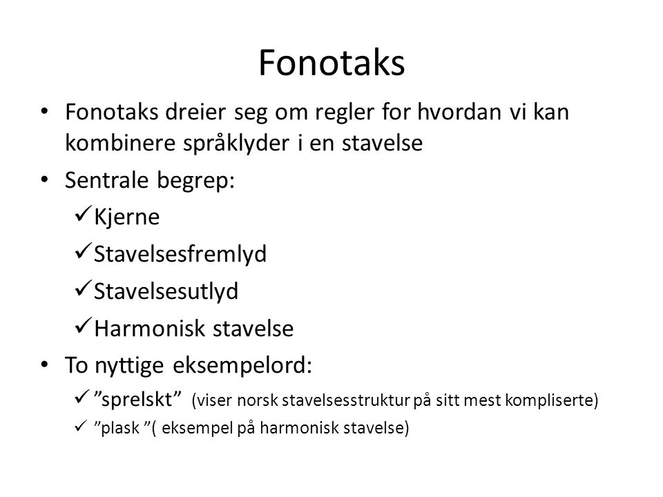 Fonotaks Fonotaks dreier seg om regler for hvordan vi kan kombinere språklyder i en stavelse. Sentrale begrep: