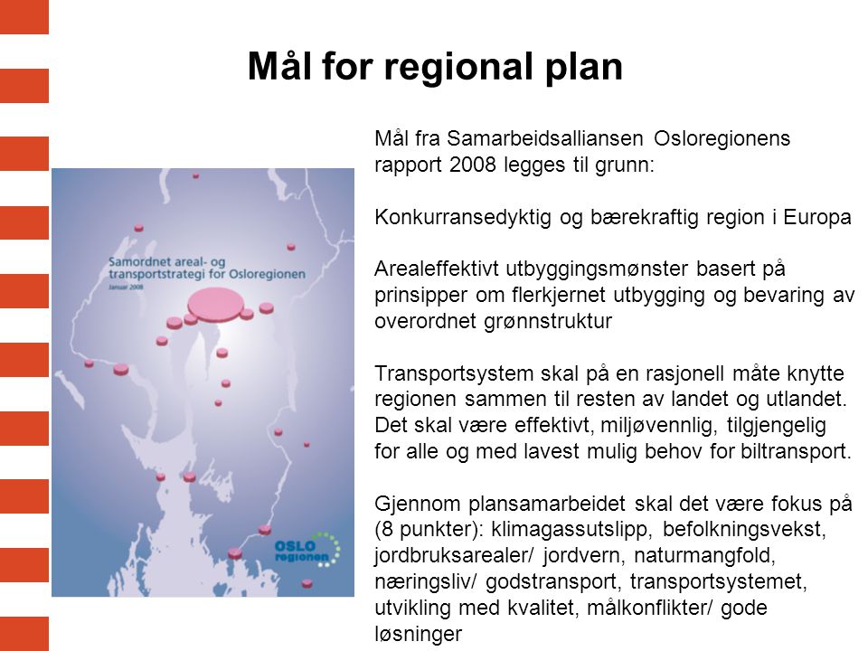 Mål for regional plan Mål fra Samarbeidsalliansen Osloregionens rapport 2008 legges til grunn: Konkurransedyktig og bærekraftig region i Europa.