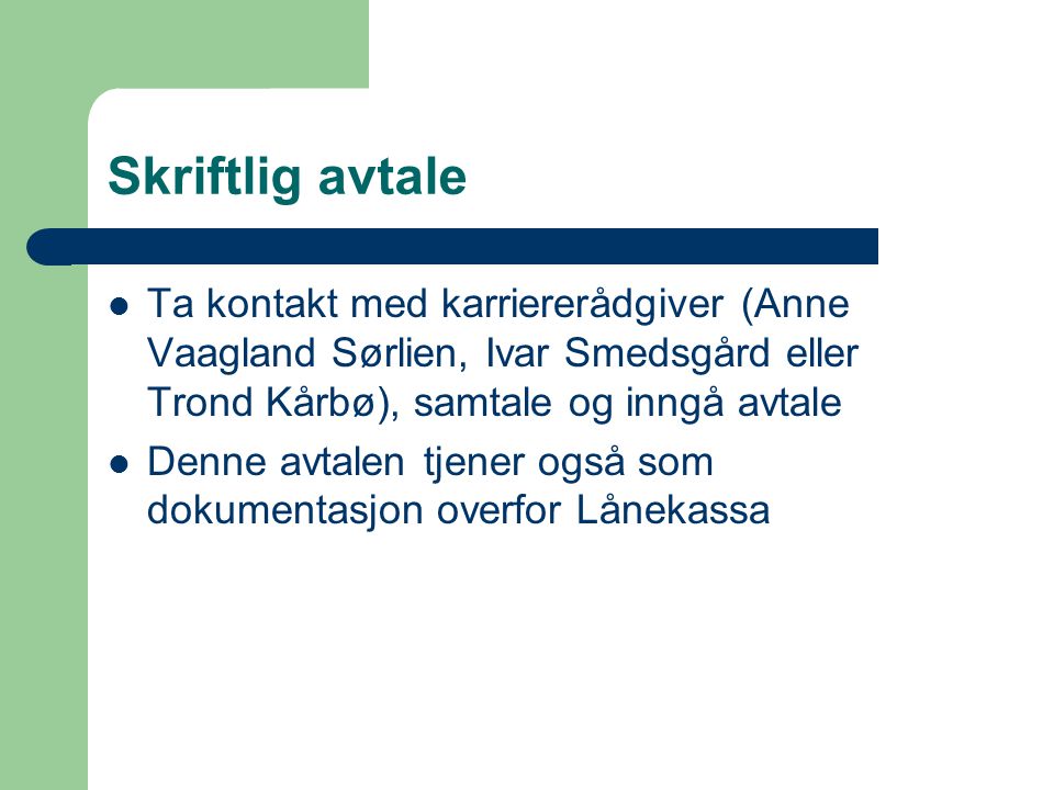 Skriftlig avtale Ta kontakt med karriererådgiver (Anne Vaagland Sørlien, Ivar Smedsgård eller Trond Kårbø), samtale og inngå avtale.
