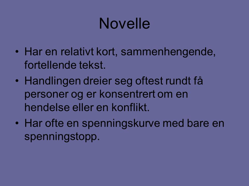 Novelle Har en relativt kort, sammenhengende, fortellende tekst.