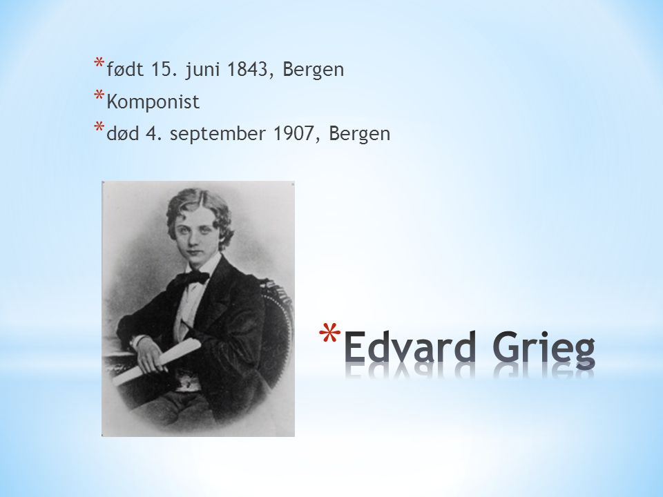 Edvard Grieg født 15. juni 1843, Bergen Komponist