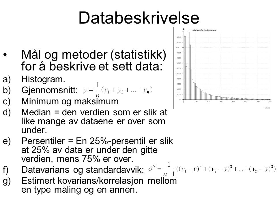 Databeskrivelse Mål og metoder (statistikk) for å beskrive et sett data: Histogram. Gjennomsnitt: