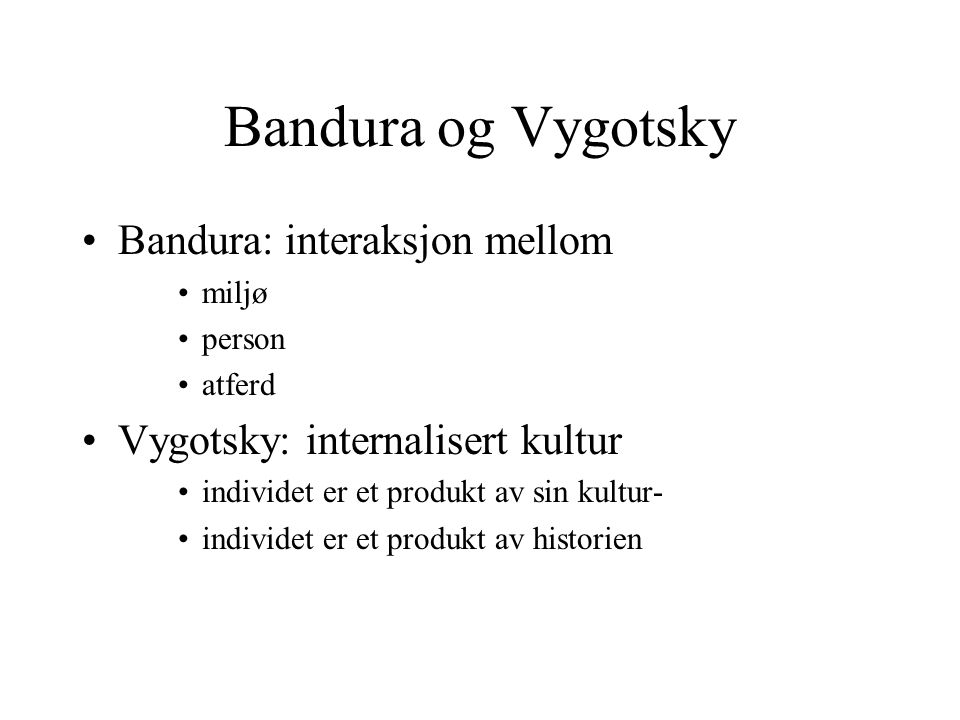 Bandura og Vygotsky Bandura: interaksjon mellom