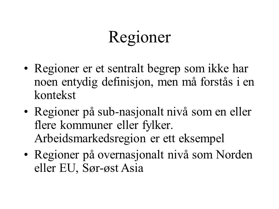 Regioner Regioner er et sentralt begrep som ikke har noen entydig definisjon, men må forstås i en kontekst.