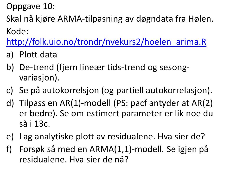 Oppgave 10: Skal nå kjøre ARMA-tilpasning av døgndata fra Hølen. Kode: