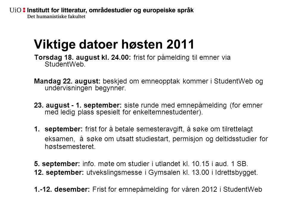 Viktige datoer høsten 2011 Torsdag 18. august kl : frist for påmelding til emner via StudentWeb.