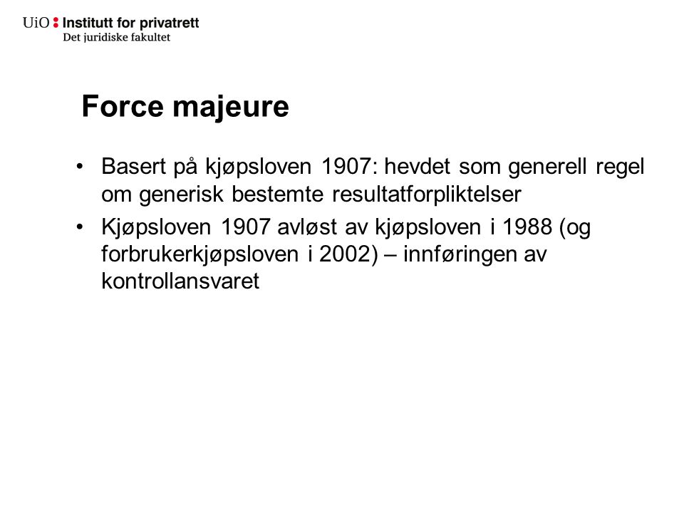 Force majeure Basert på kjøpsloven 1907: hevdet som generell regel om generisk bestemte resultatforpliktelser.