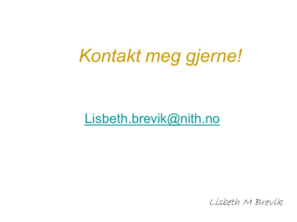 Kontakt meg gjerne! Lisbeth M Brevik