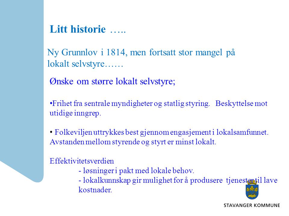 Litt historie ….. Ny Grunnlov i 1814, men fortsatt stor mangel på lokalt selvstyre…… Ønske om større lokalt selvstyre;