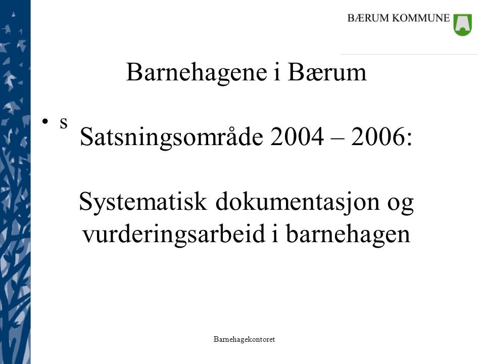 s Barnehagene i Bærum Satsningsområde 2004 – 2006: Systematisk dokumentasjon og vurderingsarbeid i barnehagen.