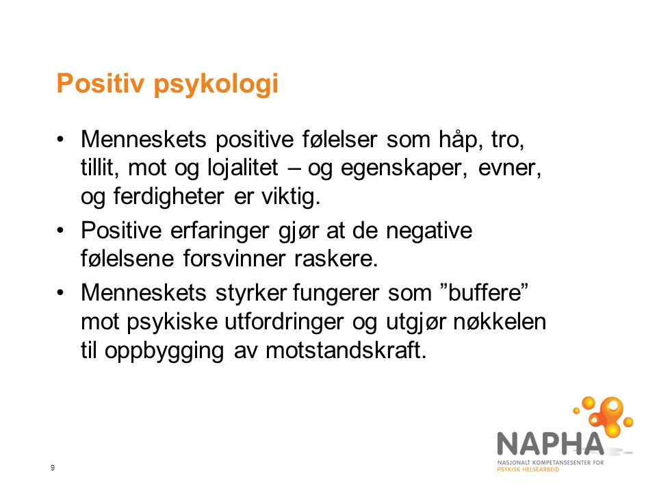 Positiv psykologi Menneskets positive følelser som håp, tro, tillit, mot og lojalitet – og egenskaper, evner, og ferdigheter er viktig.