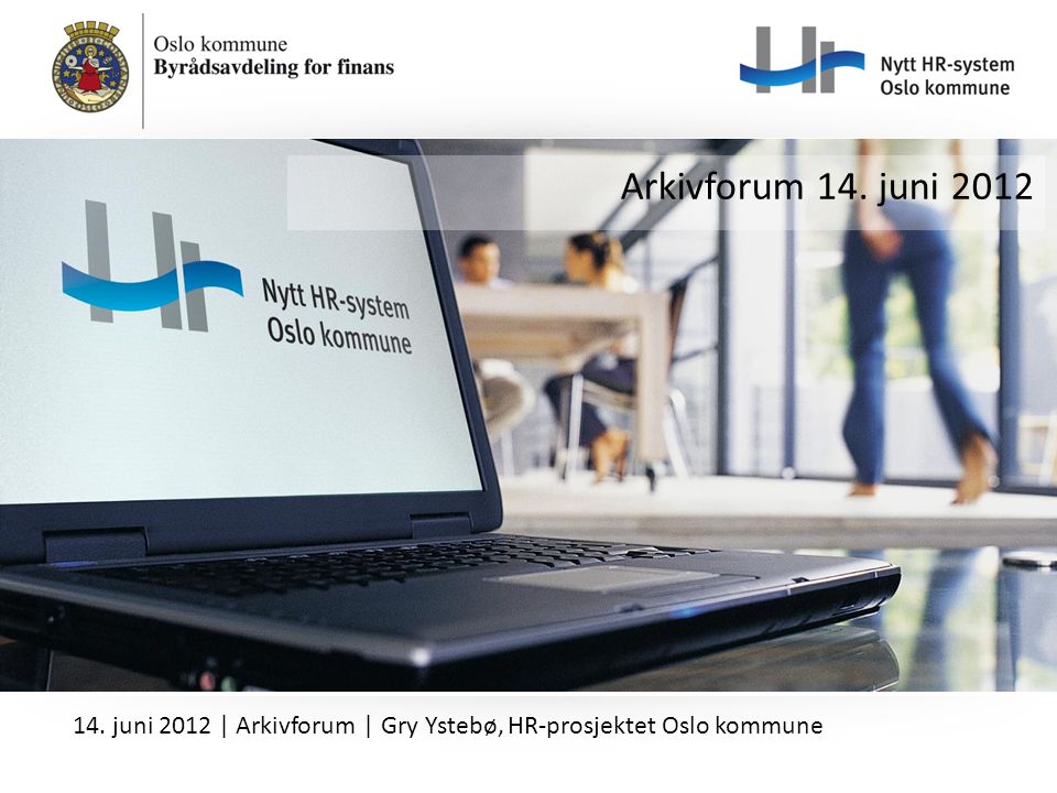 Arkivforum 14. juni juni 2012 | Arkivforum | Gry Ystebø, HR-prosjektet Oslo kommune