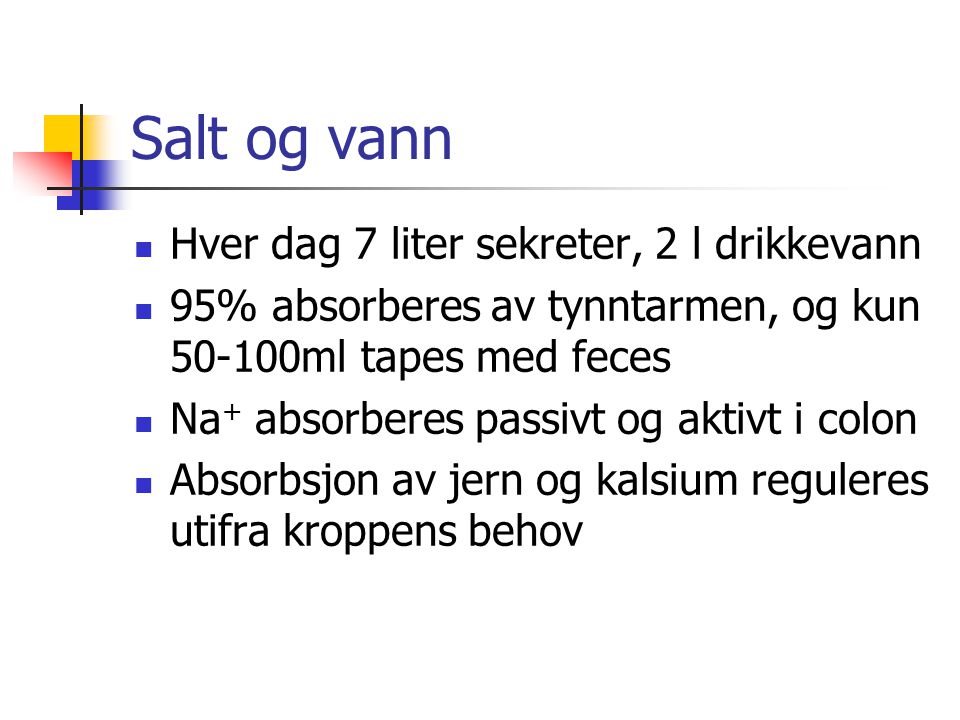 Salt og vann Hver dag 7 liter sekreter, 2 l drikkevann