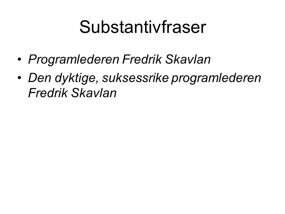 Substantivfraser Programlederen Fredrik Skavlan
