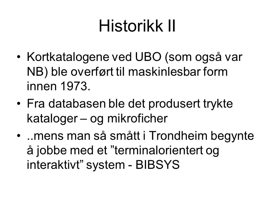Historikk II Kortkatalogene ved UBO (som også var NB) ble overført til maskinlesbar form innen