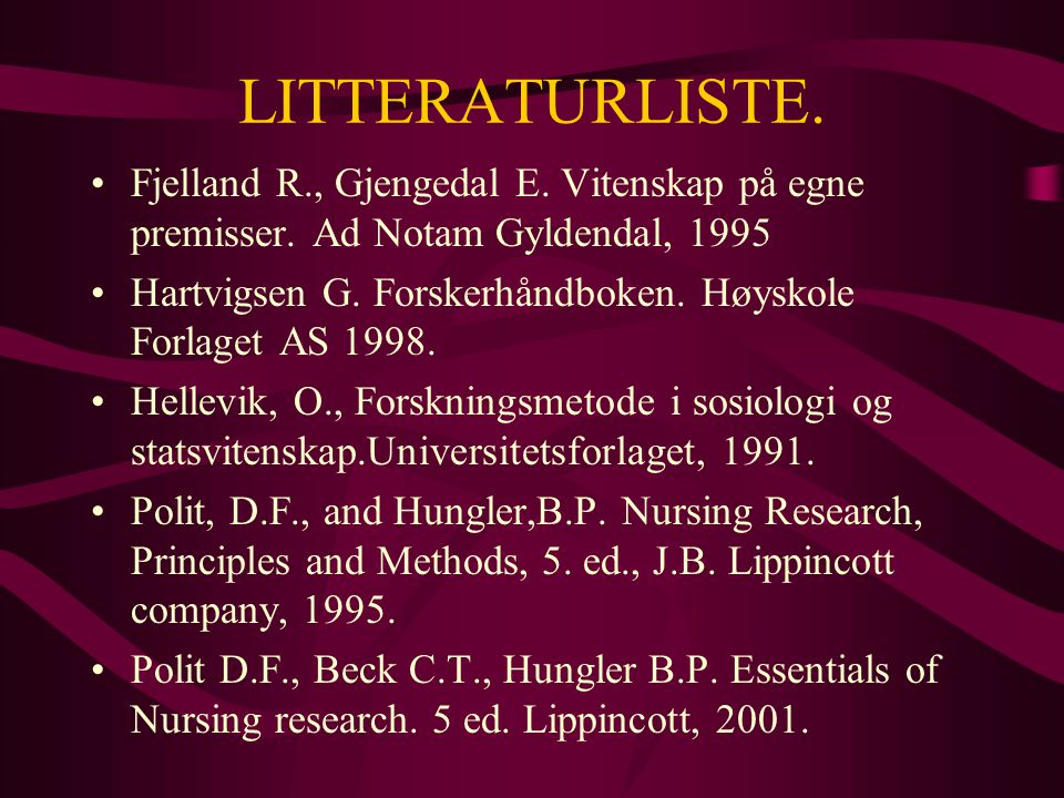 LITTERATURLISTE. Fjelland R., Gjengedal E. Vitenskap på egne premisser. Ad Notam Gyldendal,