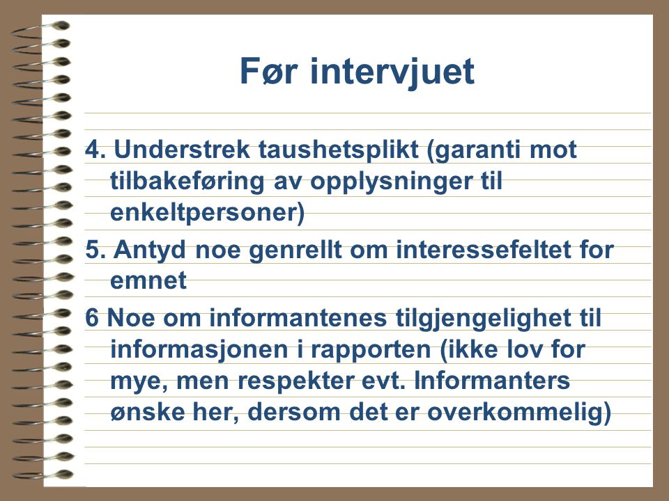 Før intervjuet 4. Understrek taushetsplikt (garanti mot tilbakeføring av opplysninger til enkeltpersoner)