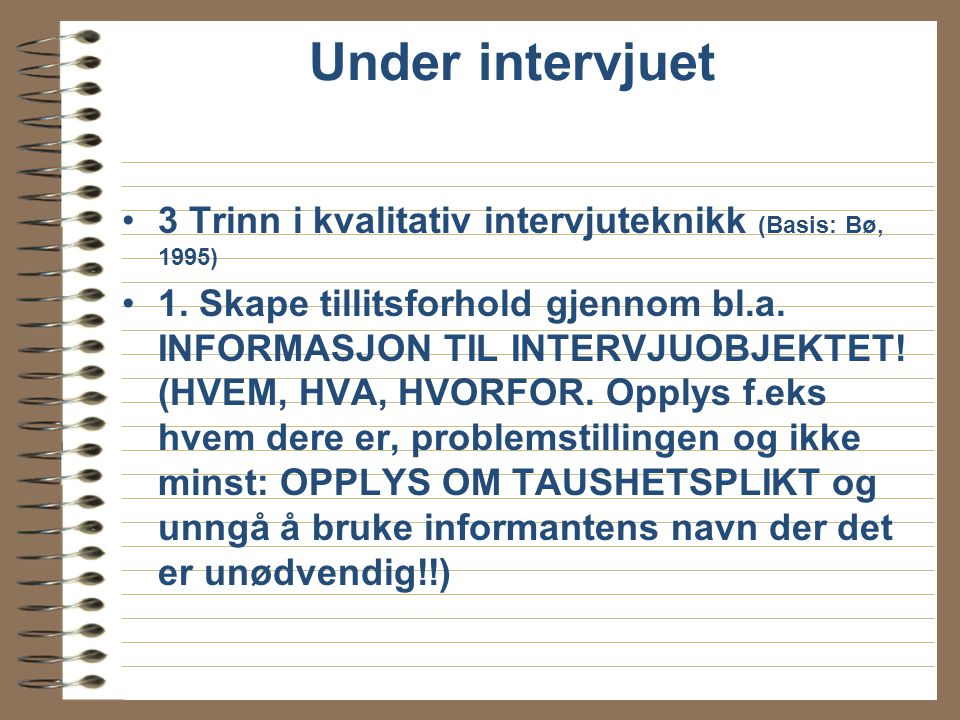 Under intervjuet 3 Trinn i kvalitativ intervjuteknikk (Basis: Bø, 1995)