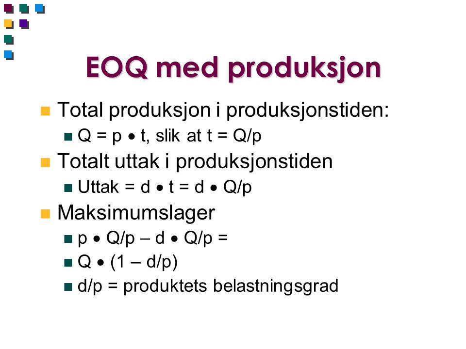 EOQ med produksjon Total produksjon i produksjonstiden: