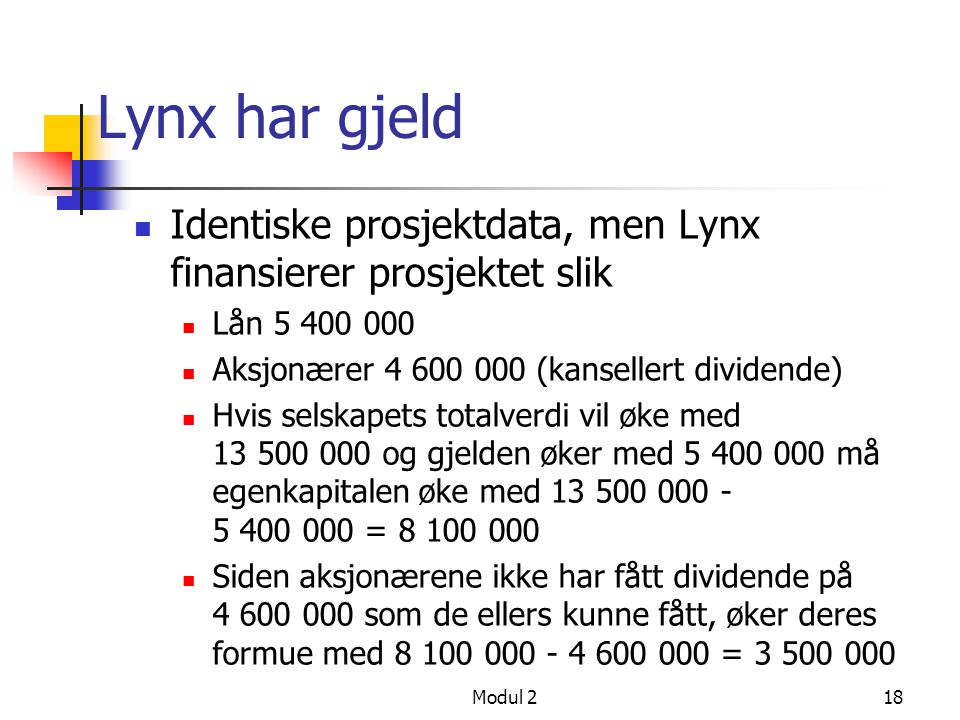 Lynx har gjeld Identiske prosjektdata, men Lynx finansierer prosjektet slik. Lån Aksjonærer (kansellert dividende)