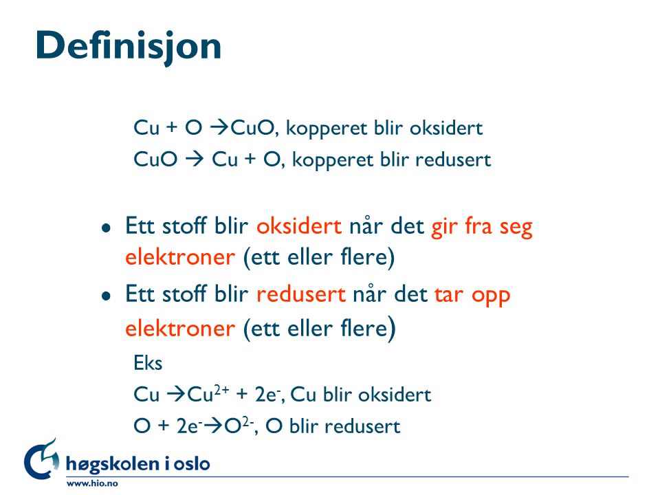 Definisjon Cu + O CuO, kopperet blir oksidert. CuO  Cu + O, kopperet blir redusert.