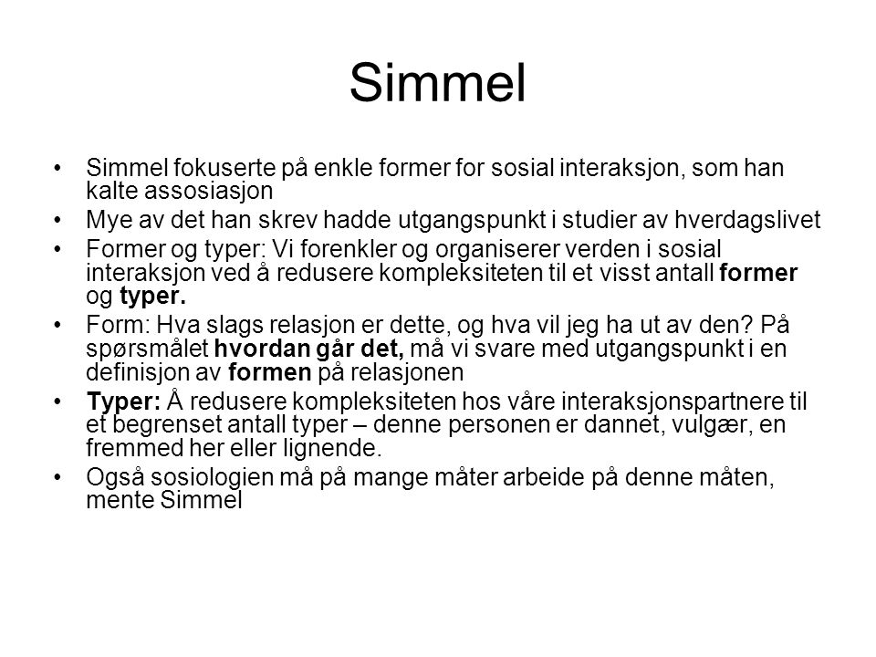 Simmel Simmel fokuserte på enkle former for sosial interaksjon, som han kalte assosiasjon.
