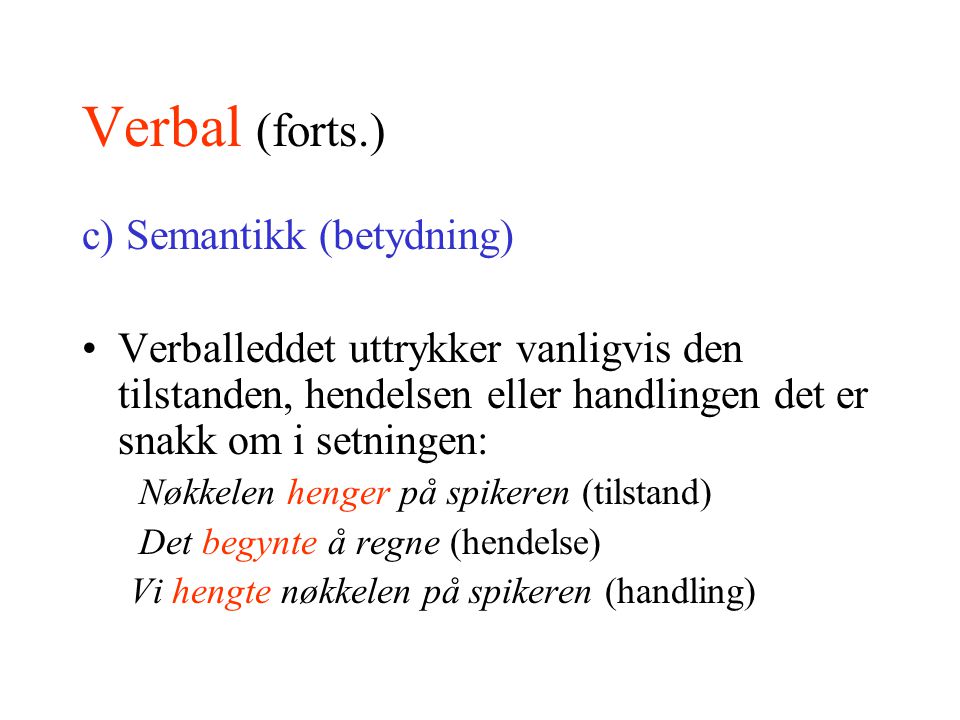 Verbal (forts.) c) Semantikk (betydning)