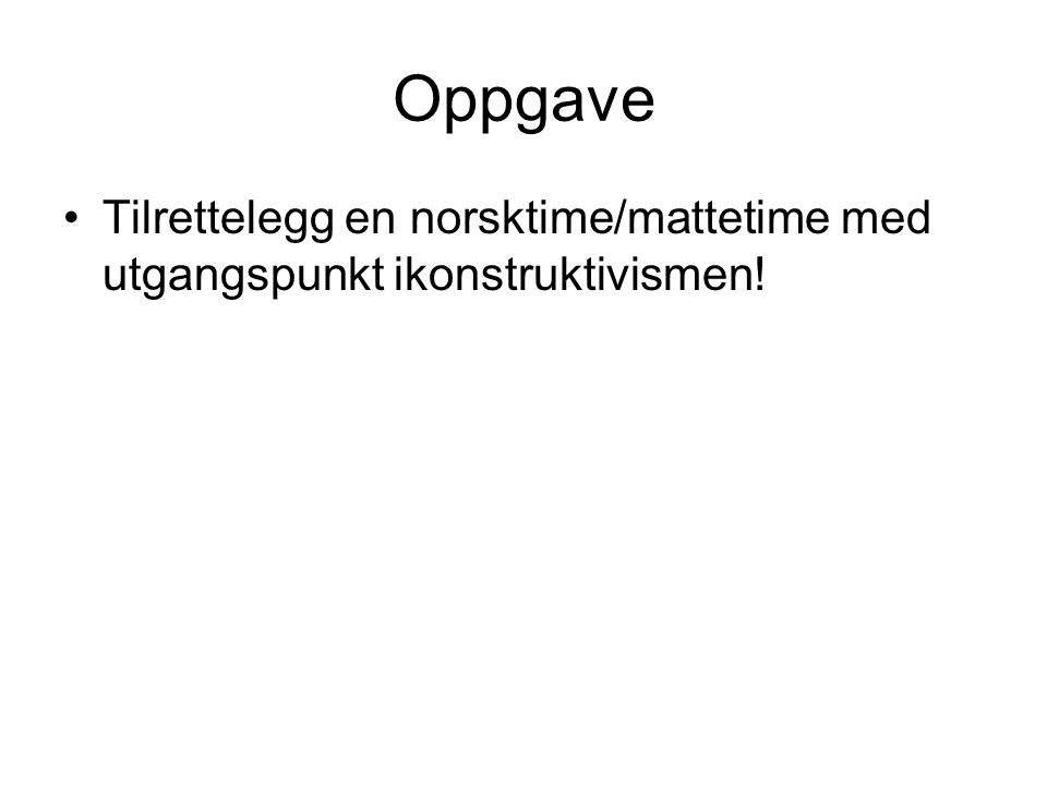 Oppgave Tilrettelegg en norsktime/mattetime med utgangspunkt ikonstruktivismen!
