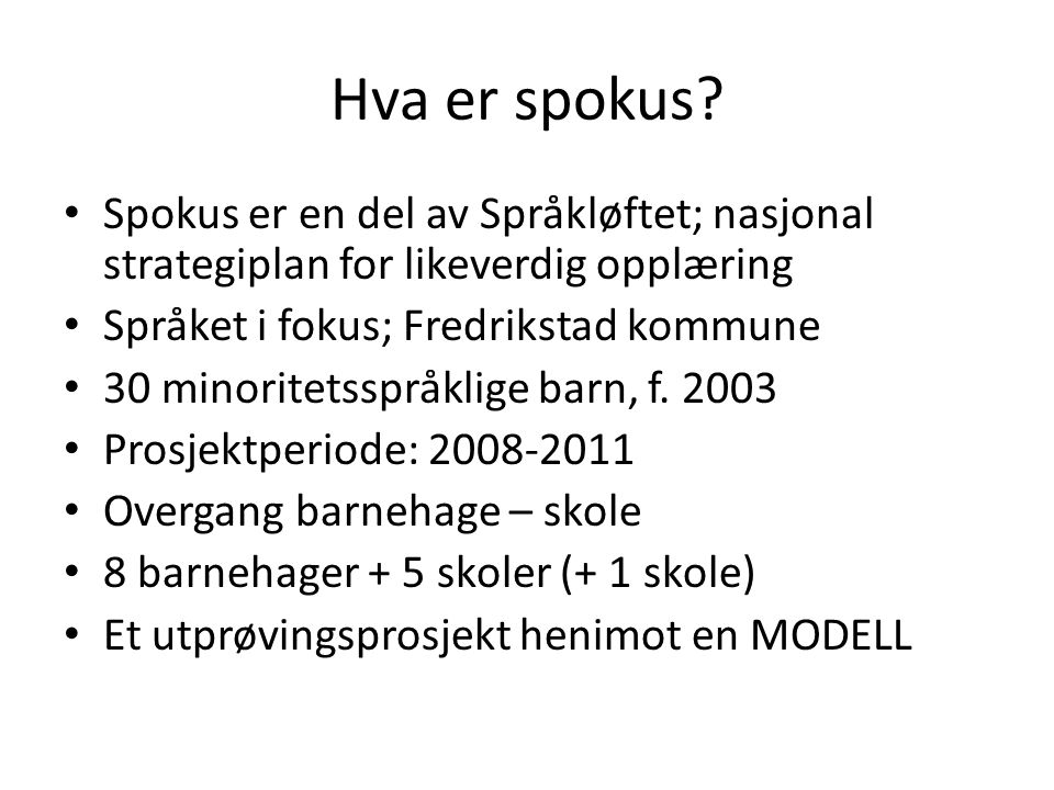 Hva er spokus Spokus er en del av Språkløftet; nasjonal strategiplan for likeverdig opplæring. Språket i fokus; Fredrikstad kommune.