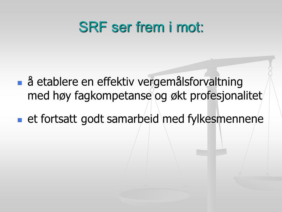 SRF ser frem i mot: å etablere en effektiv vergemålsforvaltning med høy fagkompetanse og økt profesjonalitet.