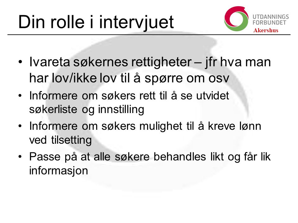 Din rolle i intervjuet Ivareta søkernes rettigheter – jfr hva man har lov/ikke lov til å spørre om osv.