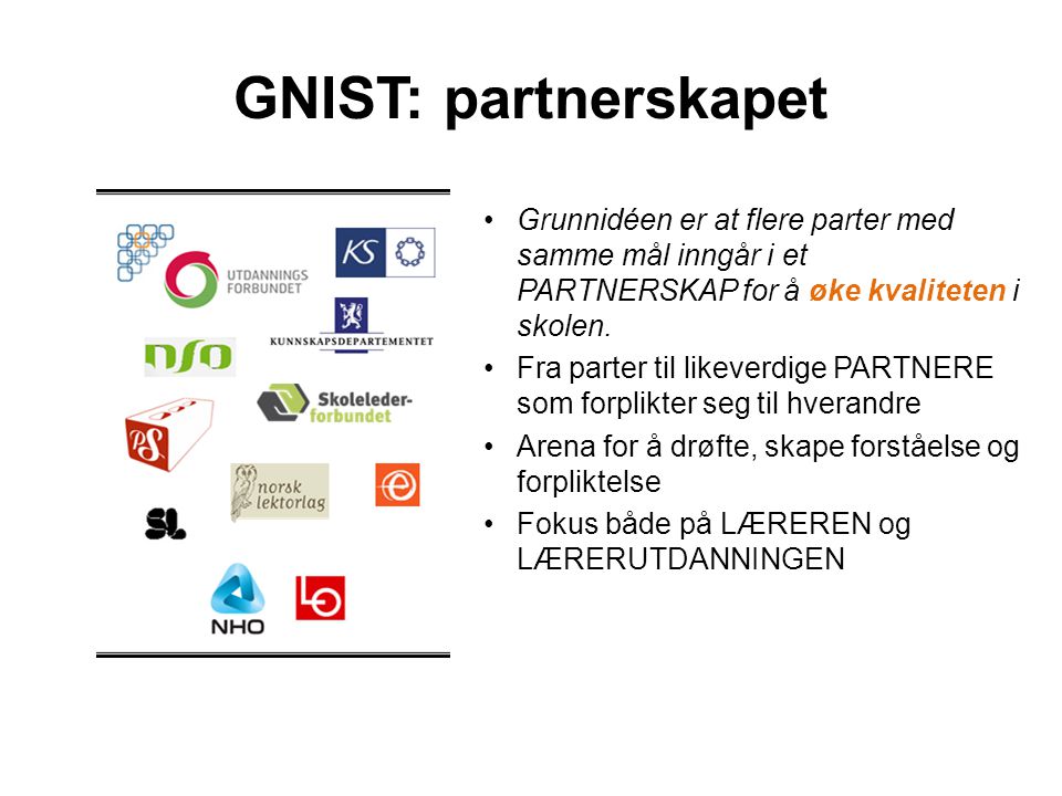 GNIST: partnerskapet Grunnidéen er at flere parter med samme mål inngår i et PARTNERSKAP for å øke kvaliteten i skolen.
