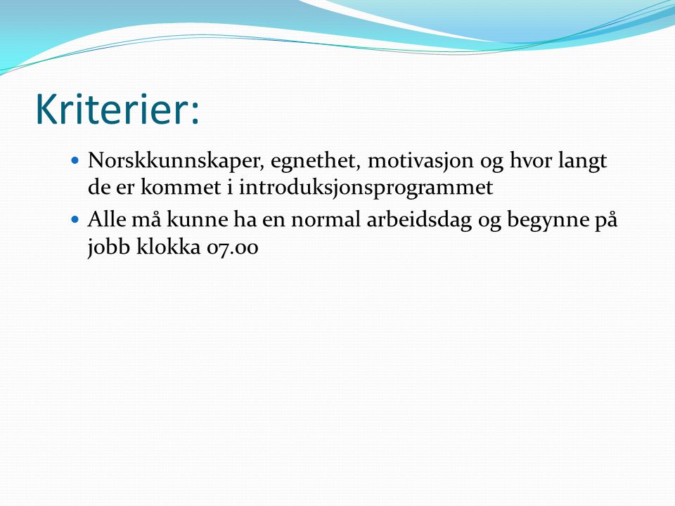 Kriterier: Norskkunnskaper, egnethet, motivasjon og hvor langt de er kommet i introduksjonsprogrammet.