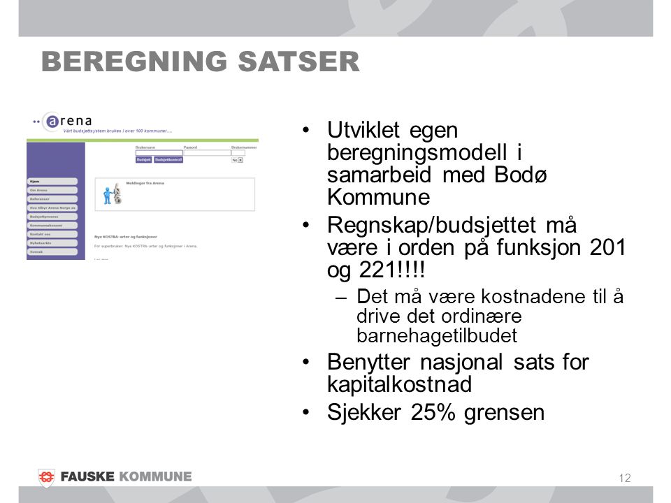 BEREGNING SATSER Utviklet egen beregningsmodell i samarbeid med Bodø Kommune. Regnskap/budsjettet må være i orden på funksjon 201 og 221!!!!