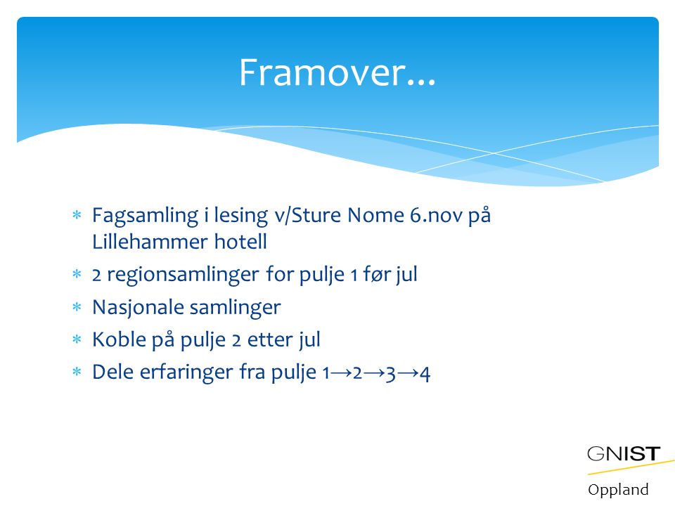 Framover... Fagsamling i lesing v/Sture Nome 6.nov på Lillehammer hotell. 2 regionsamlinger for pulje 1 før jul.