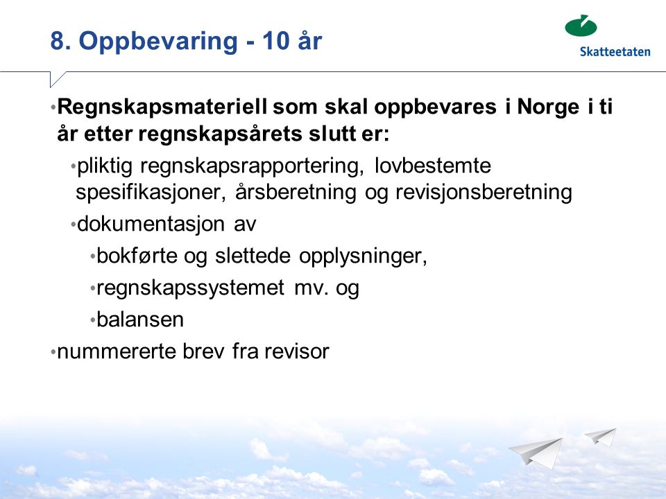 8. Oppbevaring - 10 år Regnskapsmateriell som skal oppbevares i Norge i ti år etter regnskapsårets slutt er: