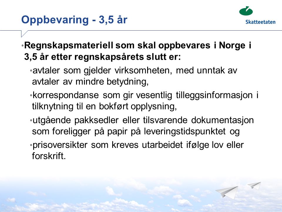 Oppbevaring - 3,5 år Regnskapsmateriell som skal oppbevares i Norge i 3,5 år etter regnskapsårets slutt er: