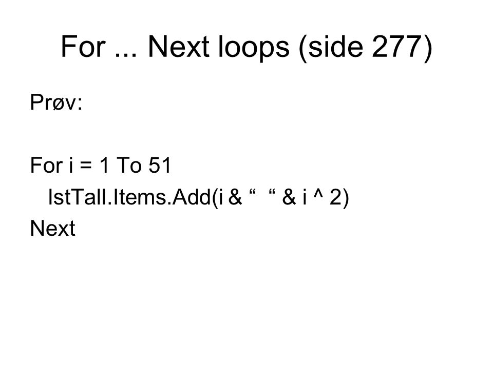 For ... Next loops (side 277) Prøv: For i = 1 To 51