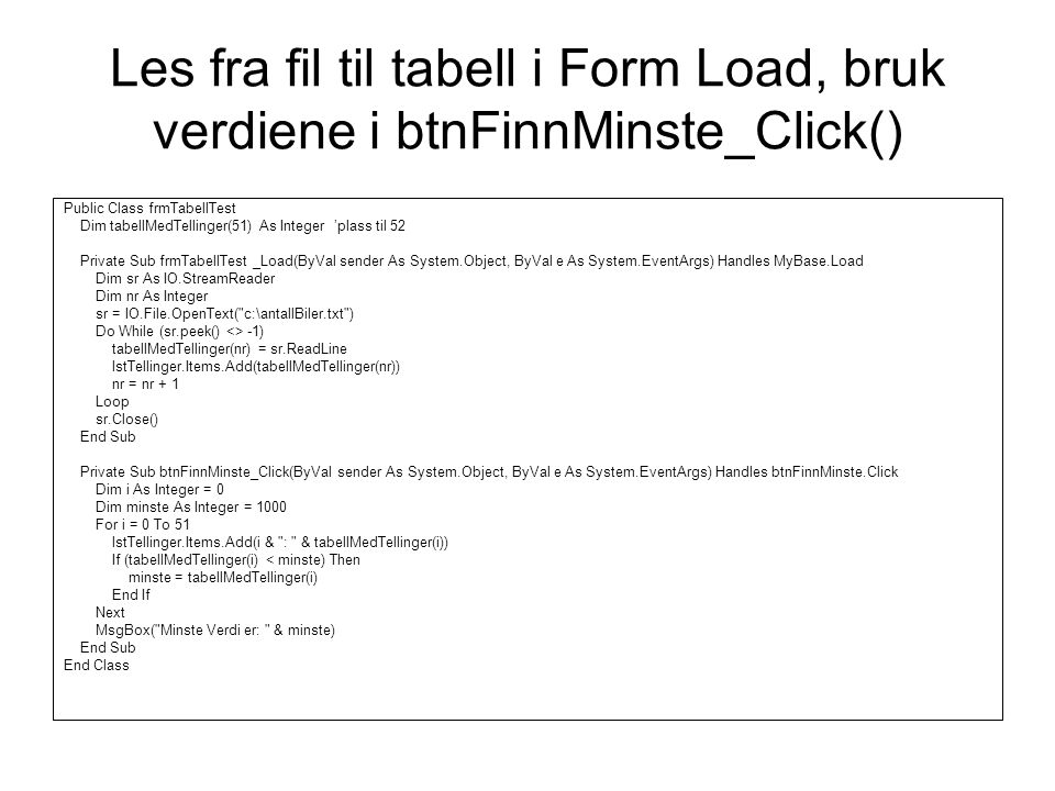 Les fra fil til tabell i Form Load, bruk verdiene i btnFinnMinste_Click()