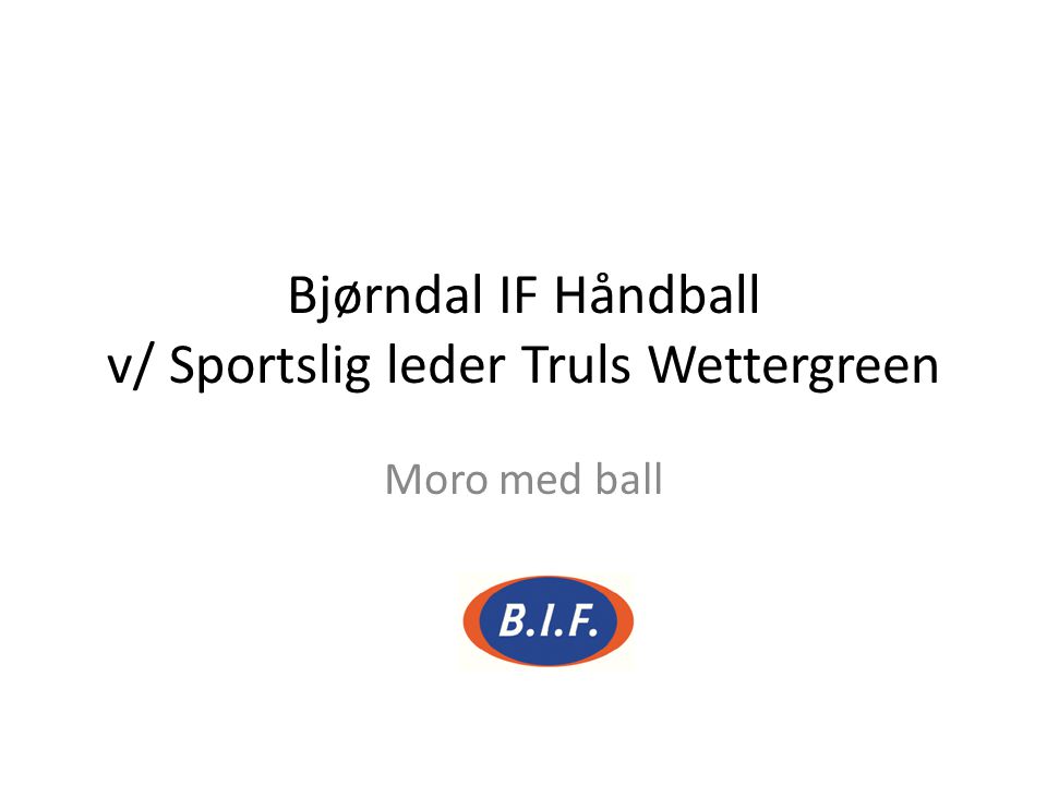 Bjørndal IF Håndball v/ Sportslig leder Truls Wettergreen