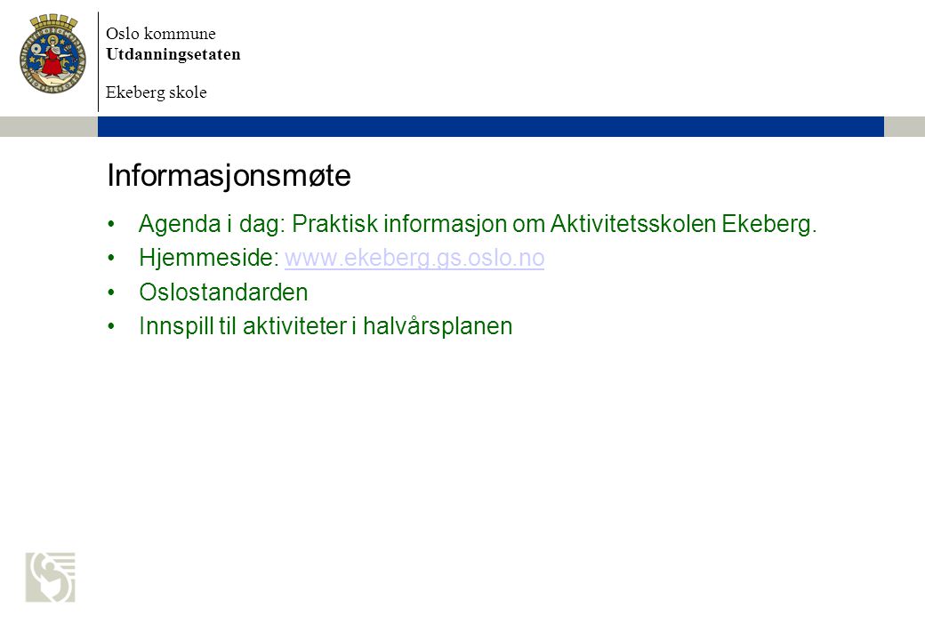 Informasjonsmøte Agenda i dag: Praktisk informasjon om Aktivitetsskolen Ekeberg. Hjemmeside: