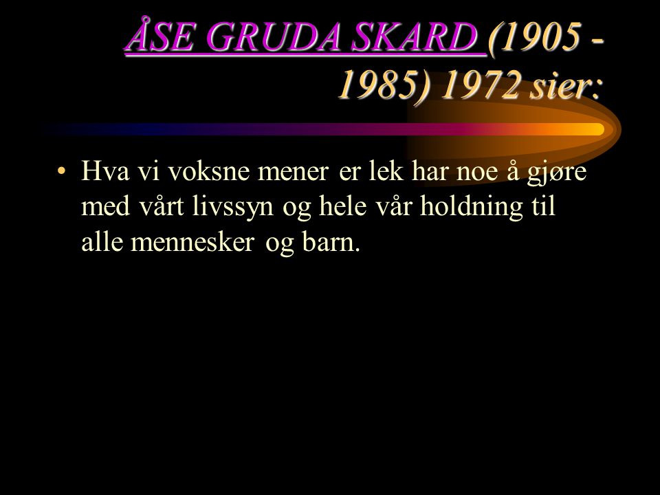 ÅSE GRUDA SKARD ( ) 1972 sier: