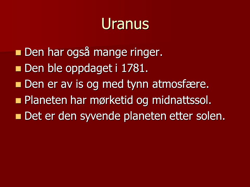 Uranus Den har også mange ringer. Den ble oppdaget i 1781.