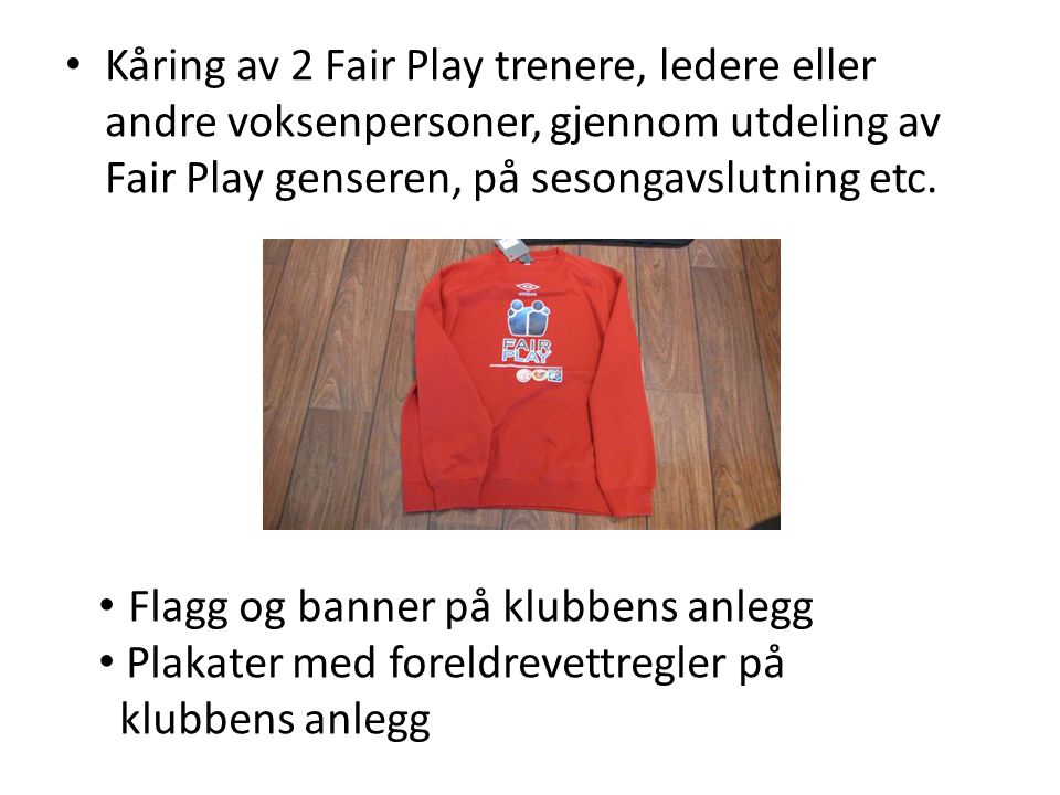 Kåring av 2 Fair Play trenere, ledere eller andre voksenpersoner, gjennom utdeling av Fair Play genseren, på sesongavslutning etc.