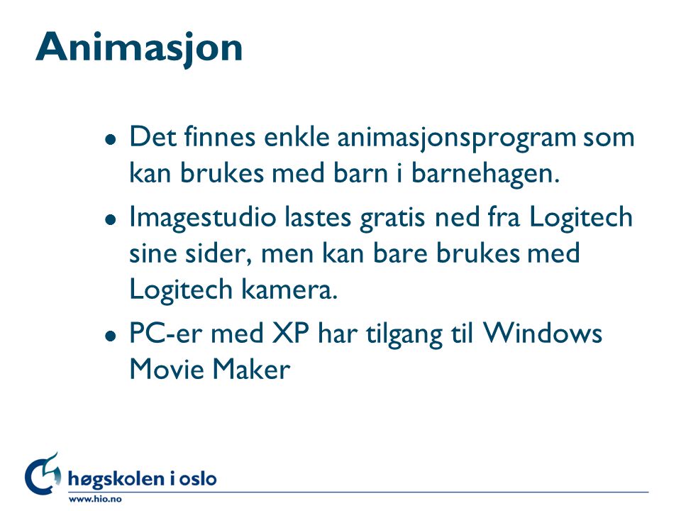 Animasjon Det finnes enkle animasjonsprogram som kan brukes med barn i barnehagen.