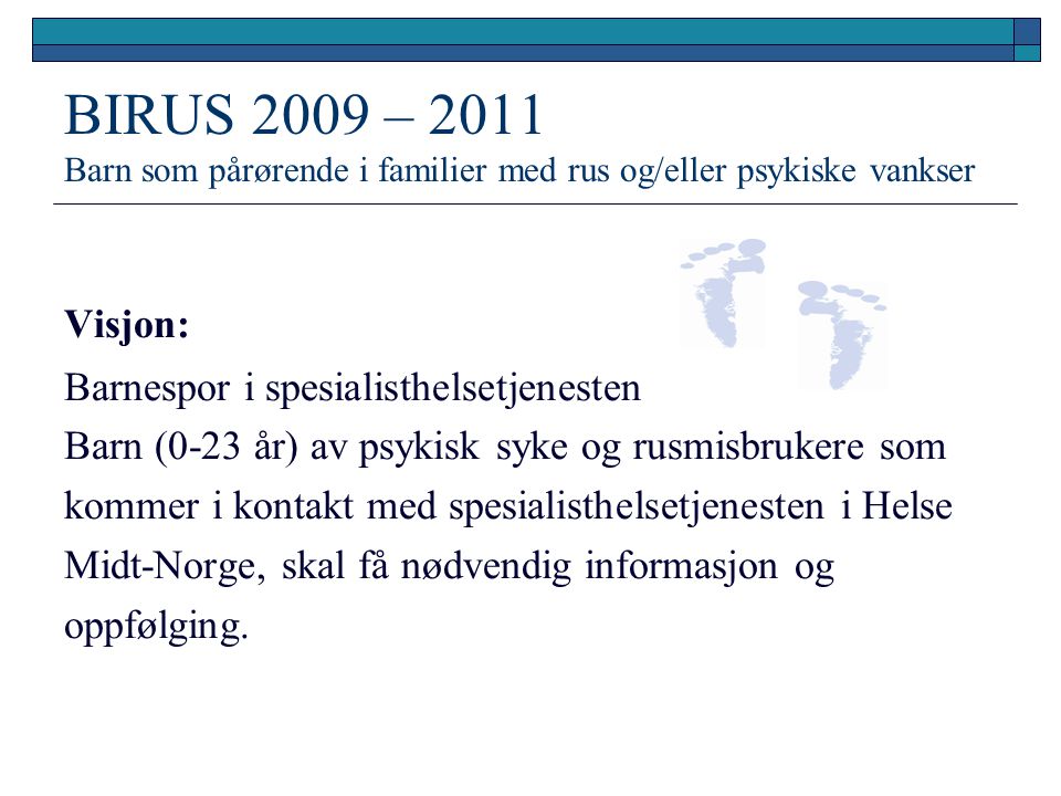 BIRUS 2009 – 2011 Barn som pårørende i familier med rus og/eller psykiske vankser