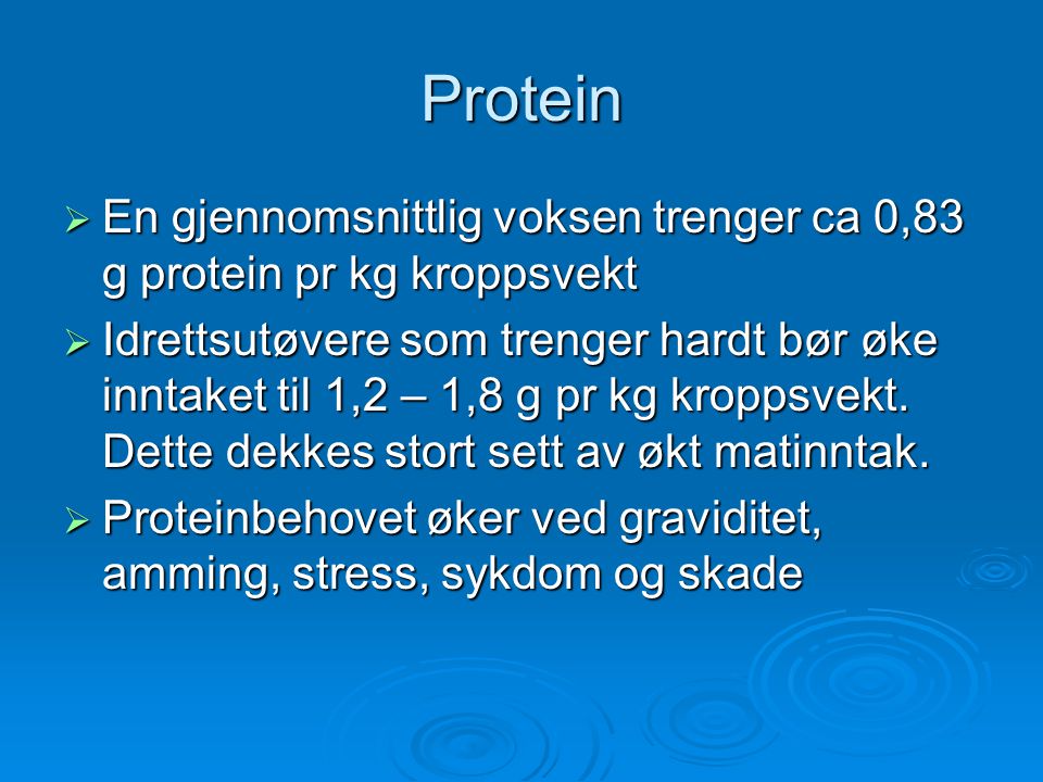 Protein En gjennomsnittlig voksen trenger ca 0,83 g protein pr kg kroppsvekt.