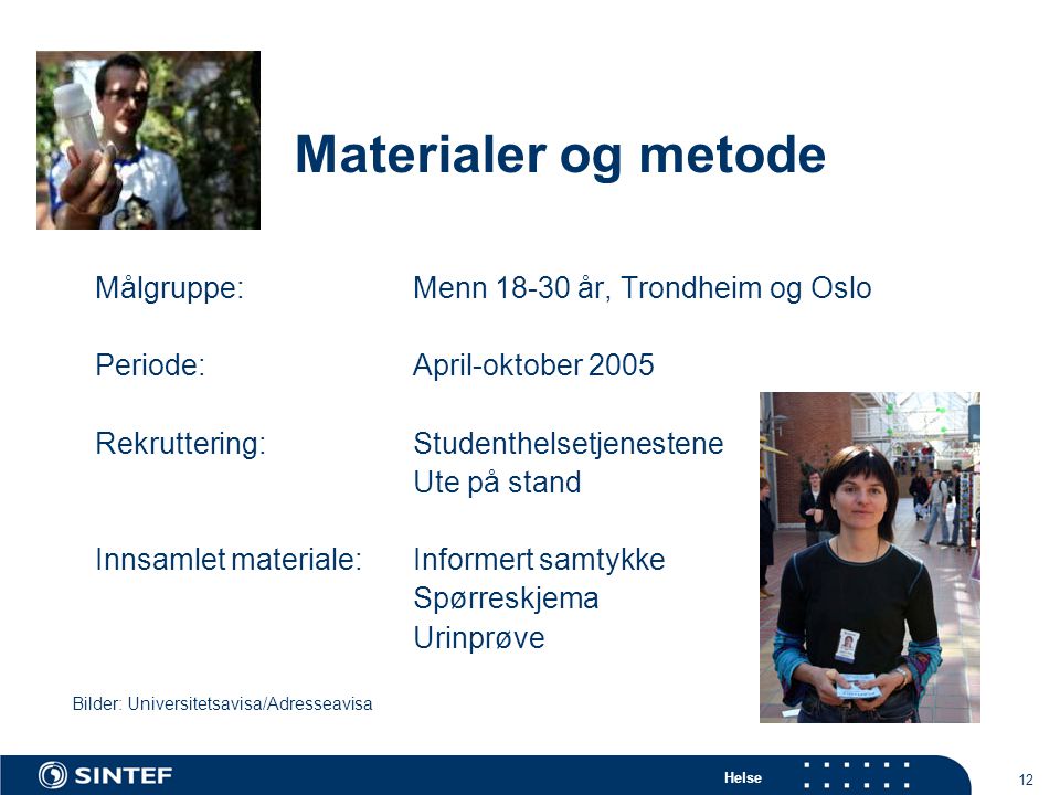 Materialer og metode Målgruppe: Menn år, Trondheim og Oslo