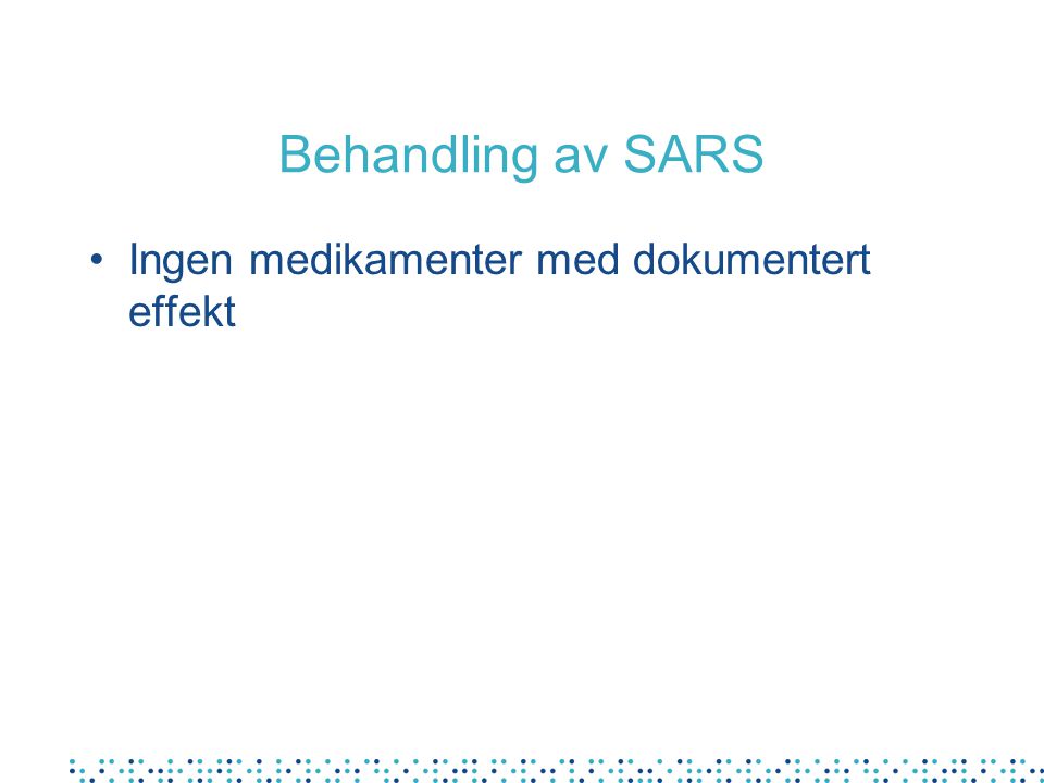 Behandling av SARS Ingen medikamenter med dokumentert effekt