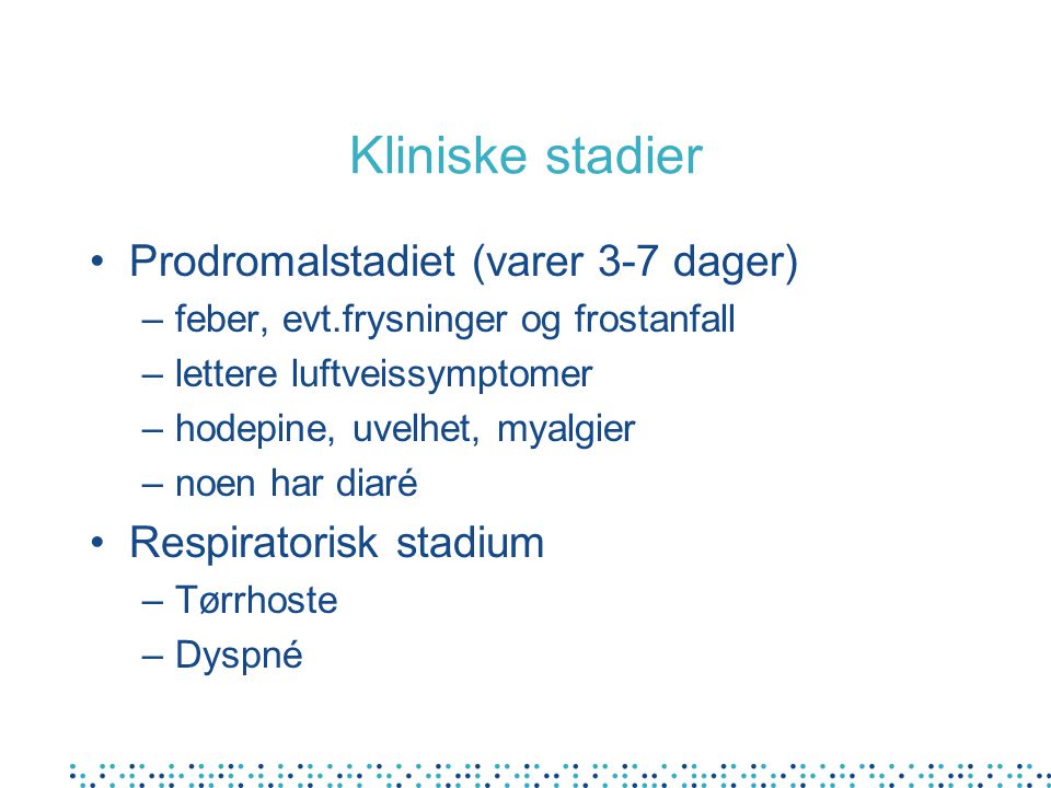 Kliniske stadier Prodromalstadiet (varer 3-7 dager)